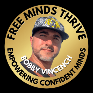 Bobby Vincench - Free Minds Thrive - Empowering Confident Minds
